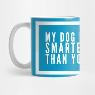 My Dog Is Smarter Than You Mug